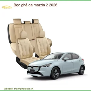 Bọc Ghế Da Mazda 2 2026 - Nơi Gắn Chính Hãng Giá Tốt TPHCM