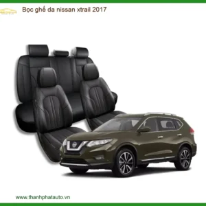 Bọc Ghế Da Nissan Xtrail 2017 - Địa Chỉ Lắp Đặt Uy Tín, Giá Tốt Tại TPHCM