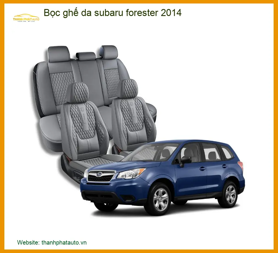 Bọc Ghế Da Subaru Forester 2014 - Trung Tâm Gắn Chính Hãng Giá Tốt TPHCM