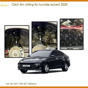 Cách âm chống ồn cho Hyundai Accent 2025 - Địa Chỉ Lắp Đặt Uy Tín TPHCM