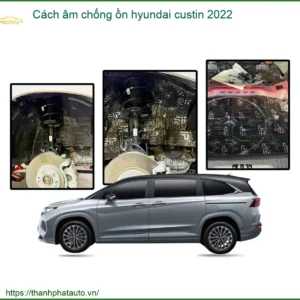 Cách âm chống ồn Hyundai Custin 2022 - Trung Tâm Thi Công Uy Tín TPHCM
