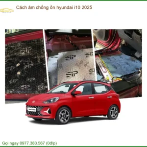 Cách Âm Chống Ồn Hyundai i10 2025 Cao Cấp - Trung Tâm Lắp Đặt Uy Tín Chính Hãng TPHCM