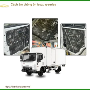 Cách Âm Chống Ồn Isuzu Q-Series - Địa Chỉ Lắp Đặt Uy Tín TPHCM