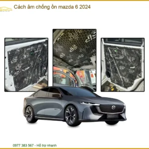 Cách âm chống ồn Mazda 6 2024 - Trung Tâm Lắp Đặt Cách Âm Uy Tín Tại TPHCM
