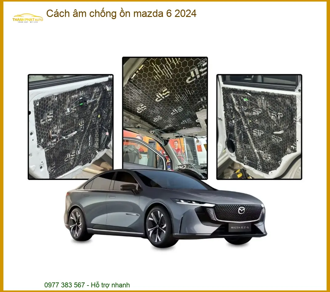 Cách âm chống ồn Mazda 6 2024 - Trung Tâm Lắp Đặt Cách Âm Uy Tín Tại TPHCM