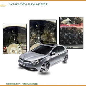 Cách âm chống ồn MG MG5 2013 - Địa Chỉ Lắp Đặt Uy Tín TPHCM