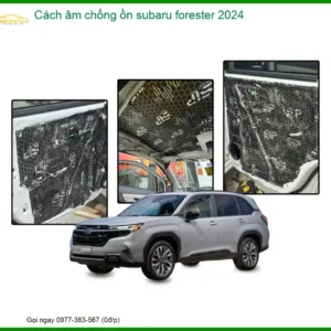 Cách Âm Chống Ồn Subaru Forester 2024 - Trung Tâm Lắp Đặt Uy Tín TPHCM