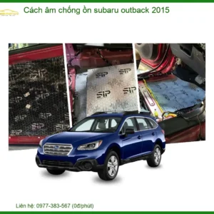 Cách âm chống ồn Subaru Outback 2015 - Địa Chỉ Lắp Đặt Uy Tín TPHCM