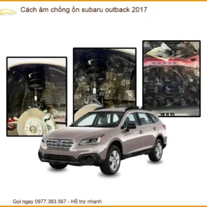 Cách Âm Chống Ồn Subaru Outback 2017 - Địa Chỉ Lắp Đặt Uy Tín TPHCM