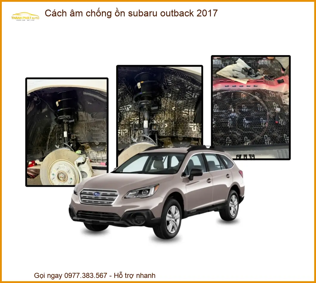 Cách Âm Chống Ồn Subaru Outback 2017 - Địa Chỉ Lắp Đặt Uy Tín TPHCM