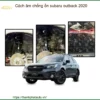 Cách âm chống ồn Subaru Outback 2020 - Trung Tâm Thi Công Giá Tốt TPHCM