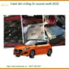 Cách Âm Chống Ồn Suzuki Swift 2020 - Trung Tâm Lắp Đặt Uy Tín TPHCM