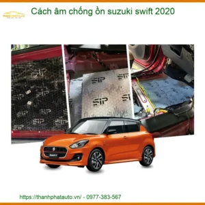 Cách Âm Chống Ồn Suzuki Swift 2020 - Trung Tâm Lắp Đặt Uy Tín TPHCM