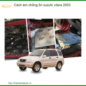 Cách Âm Chống Ồn Suzuki Vitara 2003 - Địa Chỉ Lắp Đặt Uy Tín TPHCM