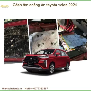 Cách âm chống ồn Toyota Veloz 2024 - Địa Chỉ Lắp Đặt Uy Tín TPHCM