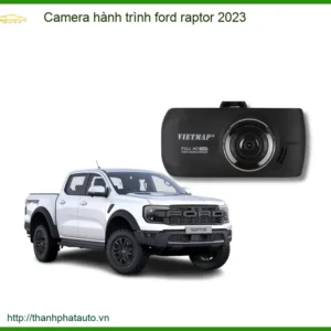 Camera Hành Trình Ford Raptor 2023 - Địa Chỉ Lắp Đặt Uy Tín TPHCM
