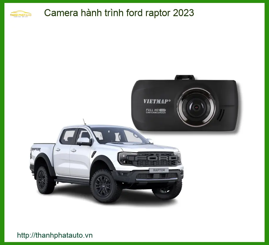 Camera Hành Trình Ford Raptor 2023 - Địa Chỉ Lắp Đặt Uy Tín TPHCM