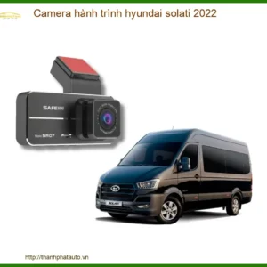 Camera hành trình Hyundai Solati 2022 - Nơi Lắp Đặt Chính Hãng Giá Tốt TPHCM