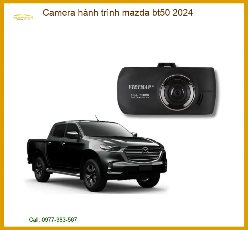 Camera hành trình Mazda BT50 2024 - Trung Tâm Lắp Đặt Uy Tín TPHCM