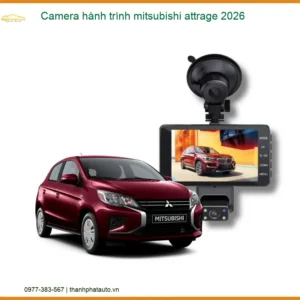 Camera hành trình Mitsubishi Attrage 2026 - Địa Chỉ Lắp Đặt Uy Tín TPHCM