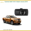 Camera hành trình Nissan Navara 2016 - Địa Chỉ Lắp Đặt Chính Hãng TPHCM