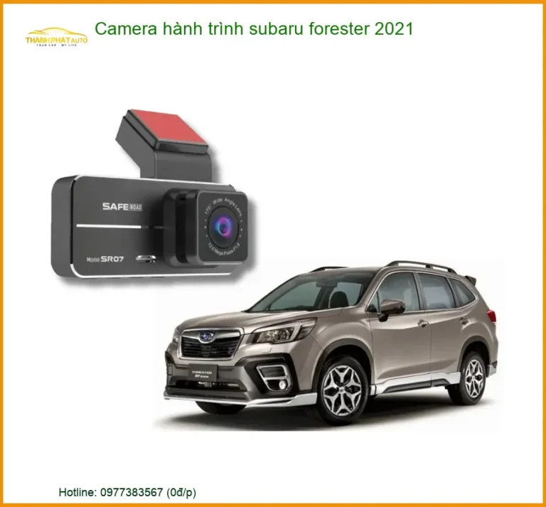 Camera hành trình Subaru Forester 2021 - Địa Chỉ Lắp Đặt Uy Tín Giá Tốt TPHCM