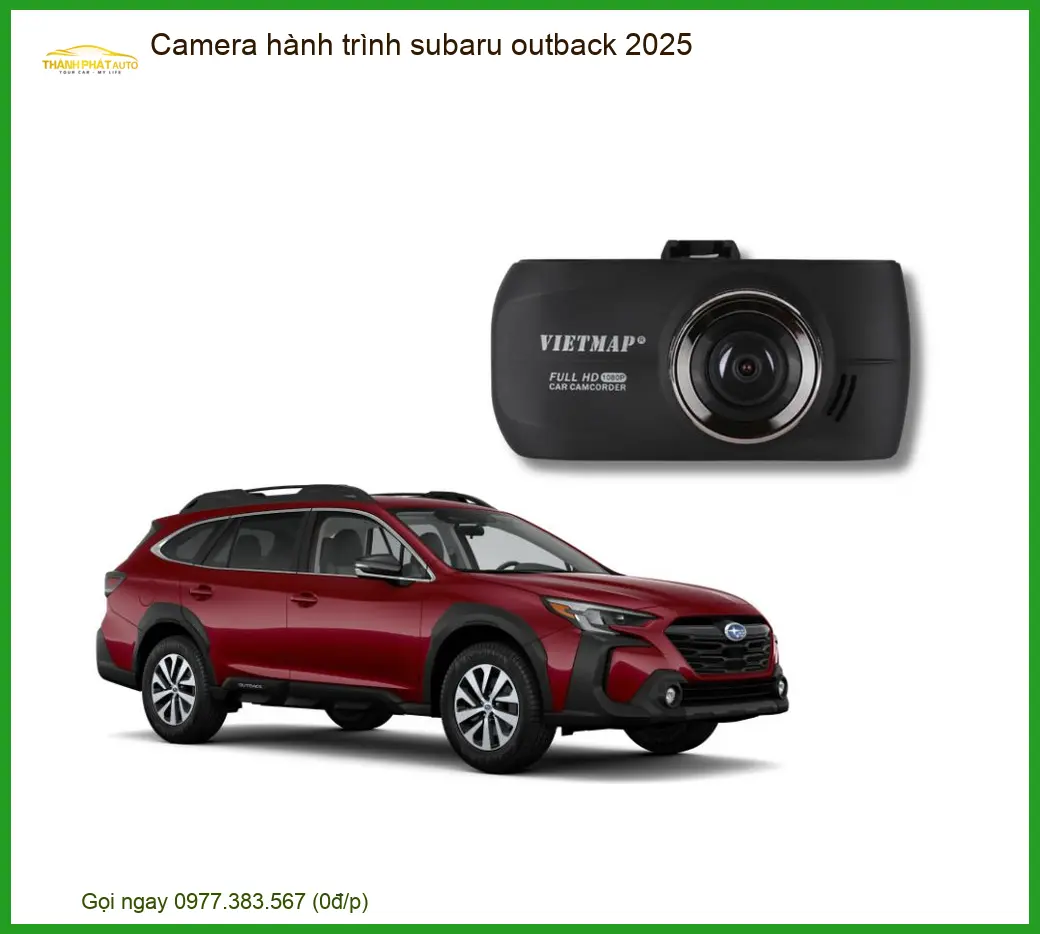 Camera Hành Trình Subaru Outback 2025 - Địa Chỉ Lắp Đặt Uy Tín TPHCM