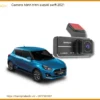Camera hành trình Suzuki Swift 2021 - Địa Chỉ Gắn Chính Hãng Giá Tốt TPHCM