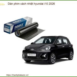 Dán Phim Cách Nhiệt Hyundai i10 2026 - Địa Chỉ Lắp Đặt Uy Tín TPHCM