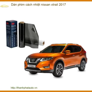 Dán Phim Cách Nhiệt Nissan X-Trail 2017 - Địa Chỉ Lắp Đặt Uy Tín TPHCM