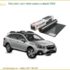 Dán Phim Cách Nhiệt Subaru Outback 2024 - Địa Chỉ Lắp Đặt Uy Tín TPHCM