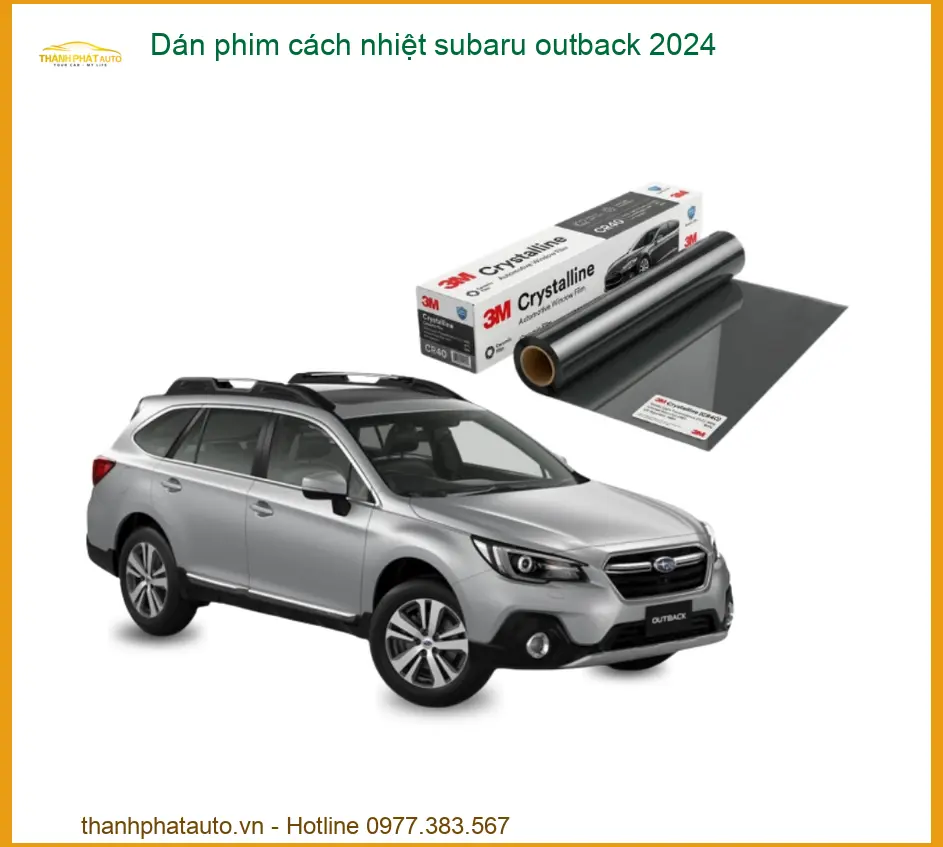 Dán Phim Cách Nhiệt Subaru Outback 2024 - Địa Chỉ Lắp Đặt Uy Tín TPHCM