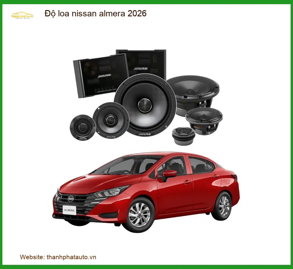 Độ Loa Nissan Almera 2026 - Địa Chỉ Độ Loa Ô Tô Chính Hãng TPHCM