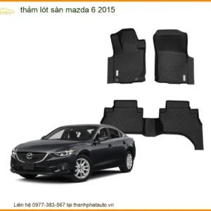 Thảm Lót Sàn Mazda 6 2015 - Nơi Nâng Cấp Chất Lượng Giá Tốt Nhất TPHCM