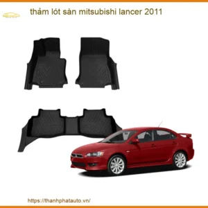 Thảm Lót Sàn Mitsubishi Lancer 2011 - Trung Tâm Lắp Đặt Uy Tín TPHCM