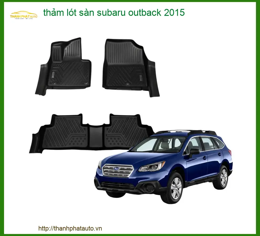 Thảm Lót Sàn Ô Tô Subaru Outback 2015 - Địa Chỉ Lắp Đặt Uy Tín TPHCM