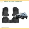 Thảm Lót Sàn Subaru Outback 2020 - Trung Tâm Chuyên Lắp Đặt Uy Tín TPHCM