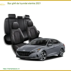 Bọc Ghế Da Hyundai Elantra 2021 Chính Hãng - Trung Tâm Lắp Đặt Uy Tín TPHCM