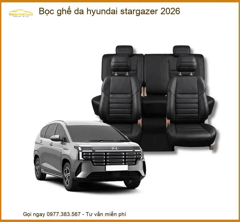 Bọc Ghế Da Hyundai Stargazer 2026 - Trung Tâm Lắp Đặt Chính Hãng TPHCM