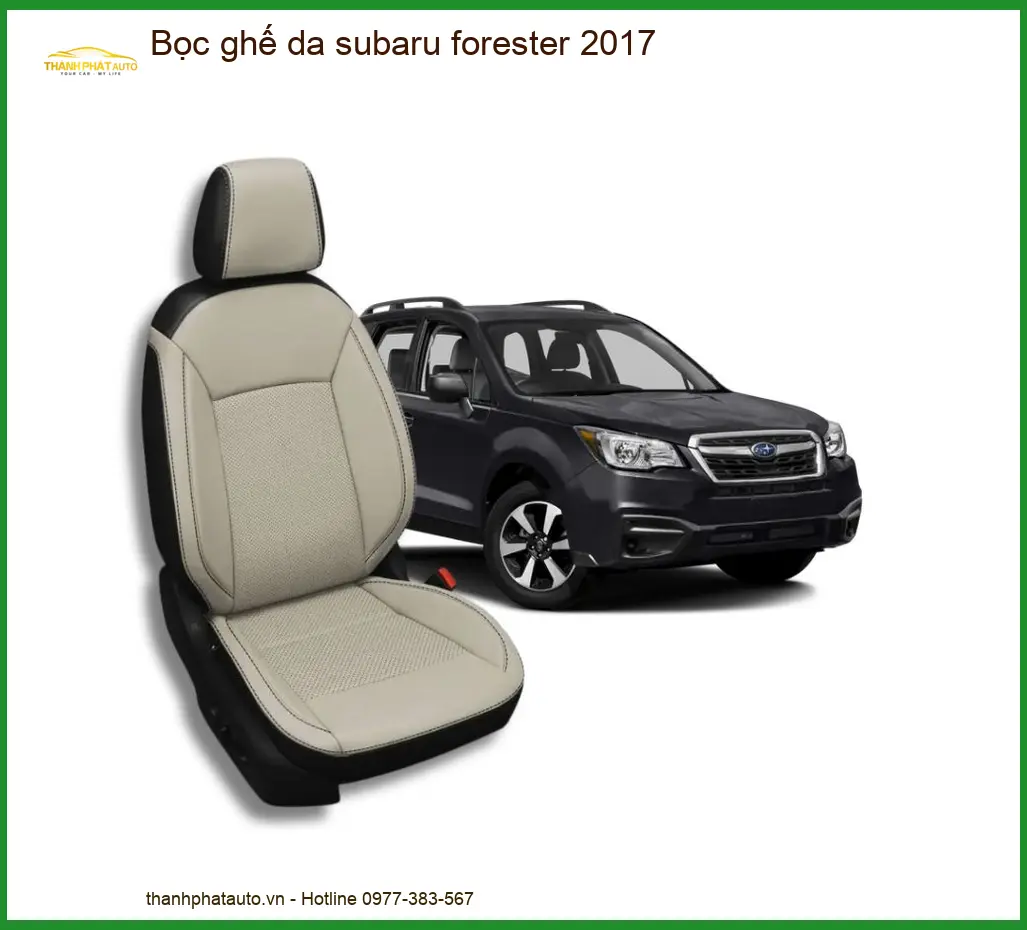 Bọc Ghế Da Subaru Forester 2017 - Trung Tâm Lắp Đặt Uy Tín TPHCM