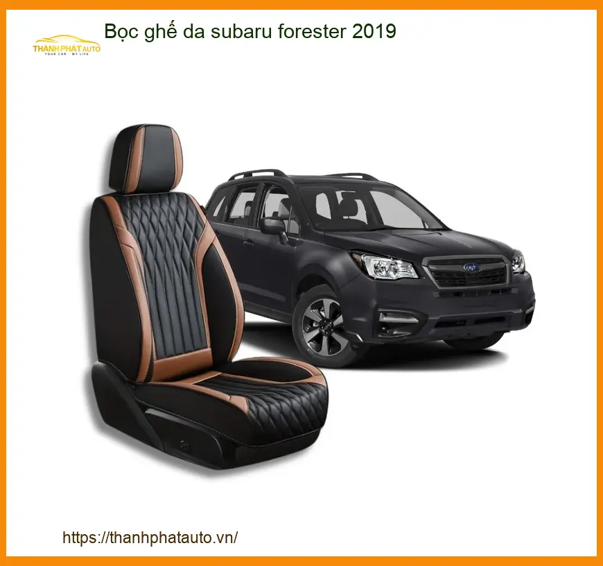 Bọc Ghế Da Subaru Forester 2019 - Địa Chỉ Lắp Đặt Uy Tín TPHCM