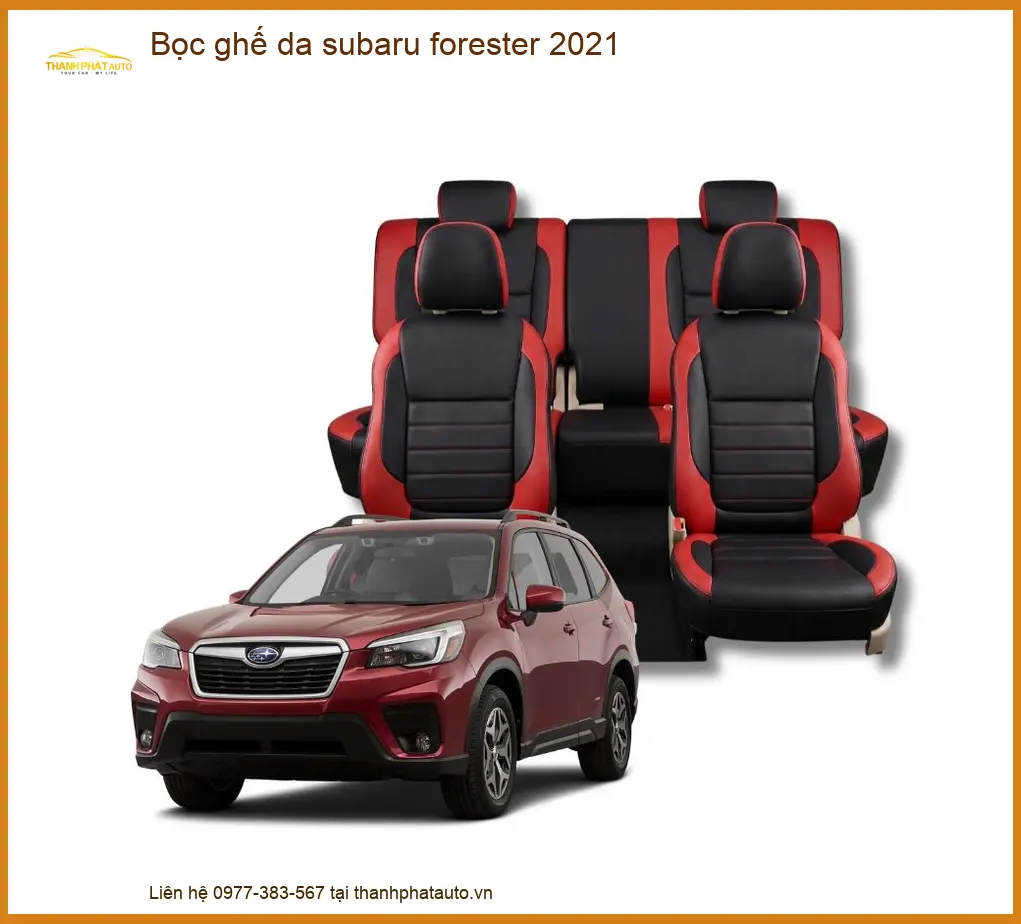 Bọc Ghế Da Subaru Forester 2021 - Trung Tâm Lắp Đặt Chính Hãng TPHCM