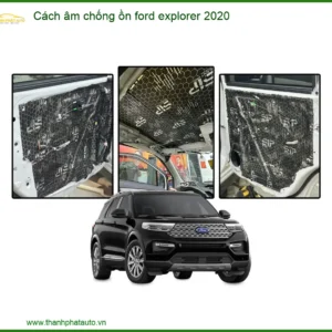 Cách Âm Chống Ồn Ford Explorer 2020 - Trung Tâm Lắp Đặt Uy Tín TPHCM