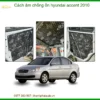 Cách Âm Chống Ồn Hyundai Accent 2010 Giá Tốt - Trung Tâm Lắp Đặt Chính Hãng TPHCM