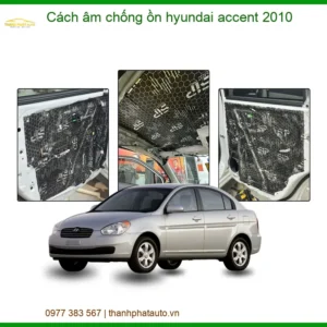 Cách Âm Chống Ồn Hyundai Accent 2010 Giá Tốt - Trung Tâm Lắp Đặt Chính Hãng TPHCM