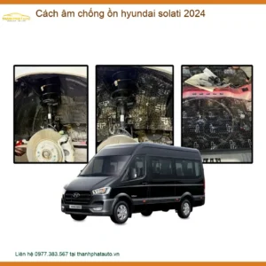 Cách âm chống ồn Hyundai Solati 2024 - Đơn Vị Lắp Đặt Chống Ồn Cao Cấp TPHCM
