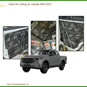 Cách Âm Chống Ồn Xe Mazda BT50 2021 Chuyên Nghiệp - Địa Chỉ Lắp Đặt Uy Tín TPHCM
