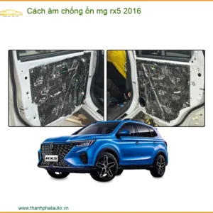 Cách âm chống ồn MG RX5 2016 - Đơn Vị Thi Công Chính Hãng TPHCM