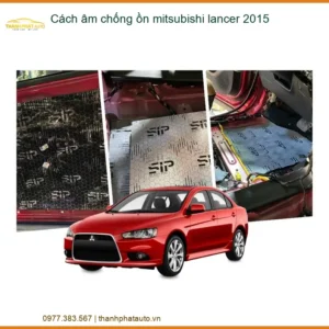 Cách âm chống ồn Mitsubishi Lancer 2015 - Địa Chỉ Lắp Đặt Uy Tín TPHCM