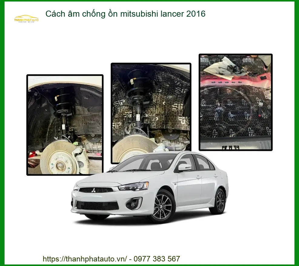 Cách âm chống ồn Mitsubishi Lancer 2016 - Trung Tâm Thi Công Chính Hãng TPHCM